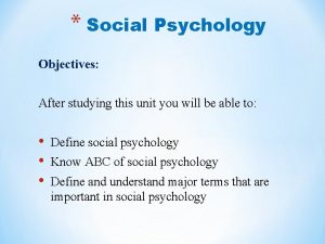 Social Psychology Objectives After studying this unit you