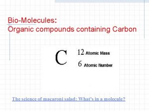 BioMolecules Organic compounds containing Carbon The science of
