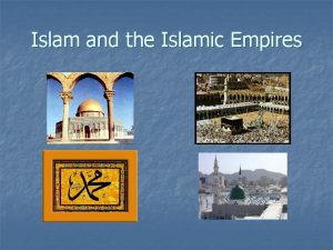 Islam and the Islamic Empires Islam An Abrahamic