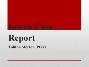 Intern Case Report Talitha Morton PGY 1 CC