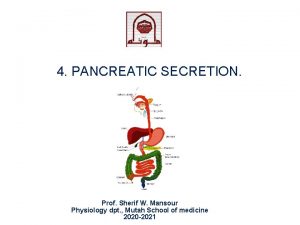 4 PANCREATIC SECRETION Prof Sherif W Mansour Physiology