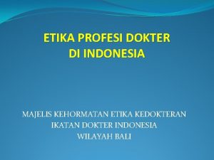 ETIKA PROFESI DOKTER DI INDONESIA MAJELIS KEHORMATAN ETIKA