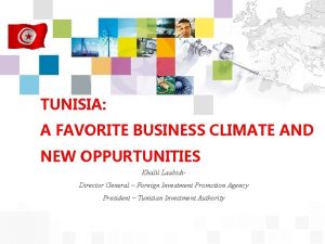 TUNISIA A FAVORITE BUSINESS CLIMATE AND NEW OPPURTUNITIES