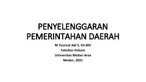 PENYELENGGARAN PEMERINTAHAN DAERAH M Yusrizal Adi S SH