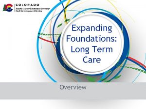 Expanding Foundations Long Term Care Overview Introductions Group