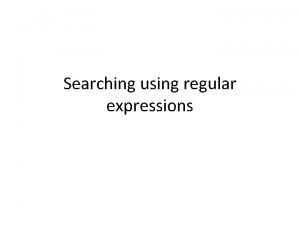 Searching using regular expressions Searching using regular expressions