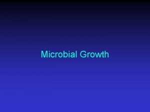 Microbial Growth Growth of Microbes Increase in number