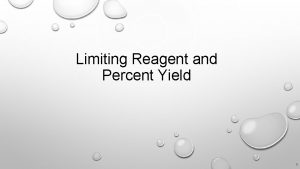 Limiting Reagent and Percent Yield 1 Limiting Reagent
