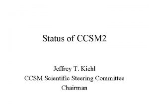 Status of CCSM 2 Jeffrey T Kiehl CCSM