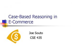 CaseBased Reasoning in ECommerce Joe Souto CSE 435