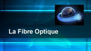 La Fibre Optique Introduction La fibre optique mais