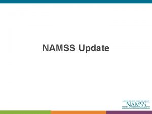 NAMSS Update Learning Objectives 1 Describe the state