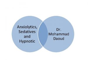 Anxiolytics Sedatives and Hypnotic Dr Mohammad Daoud Anxiety