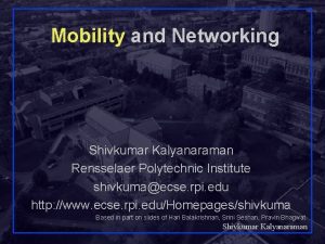 Mobility and Networking Shivkumar Kalyanaraman Rensselaer Polytechnic Institute