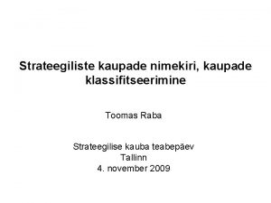 Strateegiliste kaupade nimekiri kaupade klassifitseerimine Toomas Raba Strateegilise