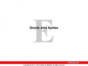 E Oracle Join Syntax Copyright 2012 Oracle andor