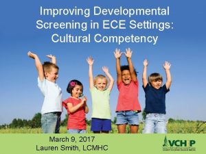 Improving Developmental Screening in ECE Settings Cultural Competency