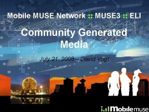 Mobile MUSE Network MUSE 3 ELI Community Generated