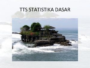 TTS STATISTIKA DASAR Petunjuk umum pengerjaan Buatlah presentasi