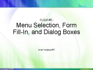 Kuliah6 Menu Selection Form FillIn and Dialog Boxes