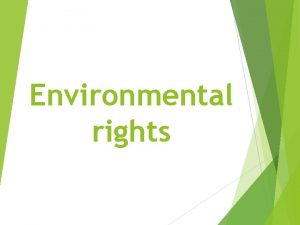 Environmental rights Introduction to Environmental Rights Increasingly environmental