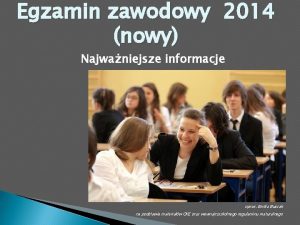 Egzamin zawodowy 2014 nowy Najwaniejsze informacje oprac Emilia
