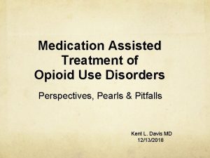 Medication Assisted Treatment of Opioid Use Disorders Perspectives