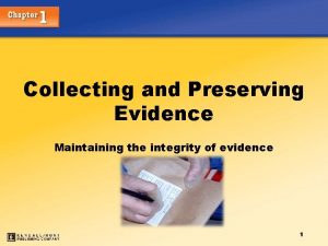 Collecting and Preserving Evidence Maintaining the integrity of
