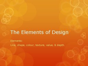 The Elements of Design Elements Line shape colour