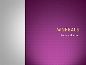 An Introduction A mineral is a naturally occurring