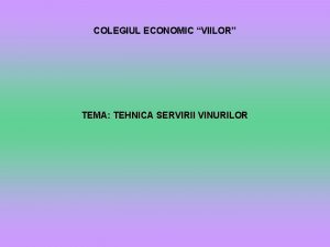 COLEGIUL ECONOMIC VIILOR TEMA TEHNICA SERVIRII VINURILOR CUPRINS