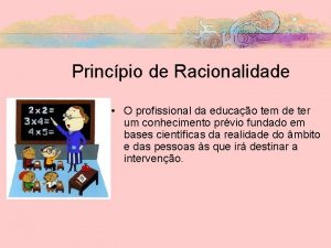 Princpio de Racionalidade O profissional da educao tem