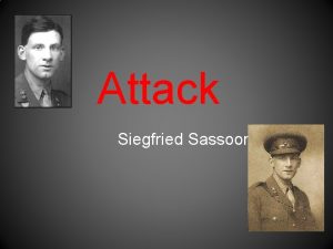 Attack Siegfried Sassoon Background Siegfried Sassoon was born