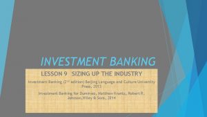 INVESTMENT BANKING LESSON 9 SIZING UP THE INDUSTRY