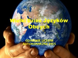 Wielki Dzie Jzykw Obcych GDASKIE LICEUM AUTONOMICZNE 2015