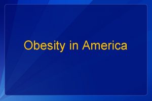 Obesity in America Obesity More than onethird 34