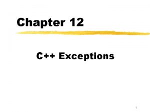 Chapter 12 C Exceptions 1 Exceptions An exception