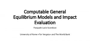 Computable General Equilibrium Models and Impact Evaluation Pasquale