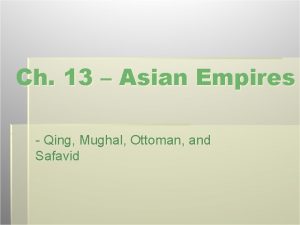 Ch 13 Asian Empires Qing Mughal Ottoman and