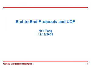 EndtoEnd Protocols and UDP Neil Tang 11172008 CS