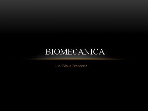 BIOMECANICA Lic Stella Frascon QUE ES LA BIOMECANICA