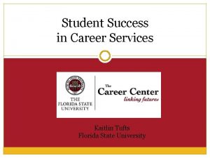 Student Success in Career Services Kaitlin Tufts Florida