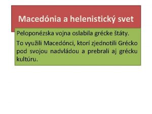 Macednia a helenistick svet Peloponzska vojna oslabila grcke