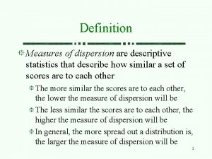 Definition Measures of dispersion are descriptive statistics that