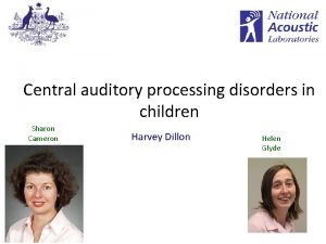 Central auditory processing disorders in children Sharon Cameron