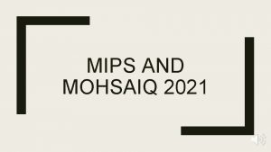 MIPS AND MOHSAIQ 2021 OVERVIEW A MIPS OVERVIEW