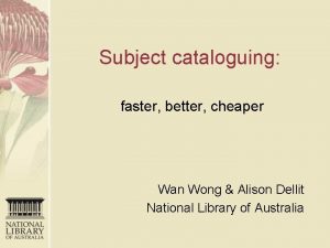 Subject cataloguing faster better cheaper Wan Wong Alison