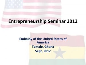 Entrepreneurship Seminar 2012 Embassy of the United States