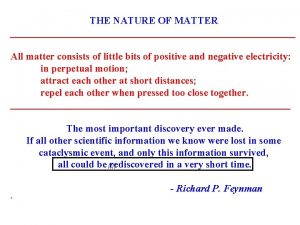 THE NATURE OF MATTER All matter consists of
