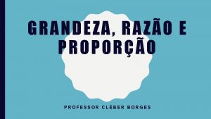 G RANDEZA RAZO E P ROPORO PROFESSOR CLBER